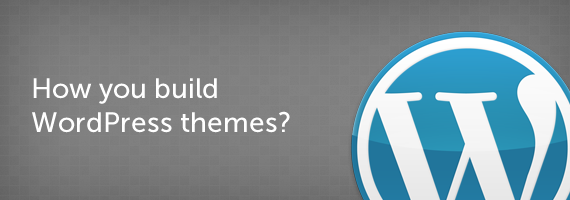 How do you build WordPress themes?