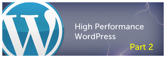 High Performance WordPress – Part 2